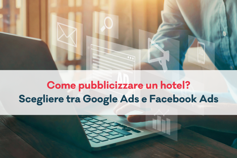 Come pubblicizzare un hotel? Scegliere tra Google Ads e Facebook Ads