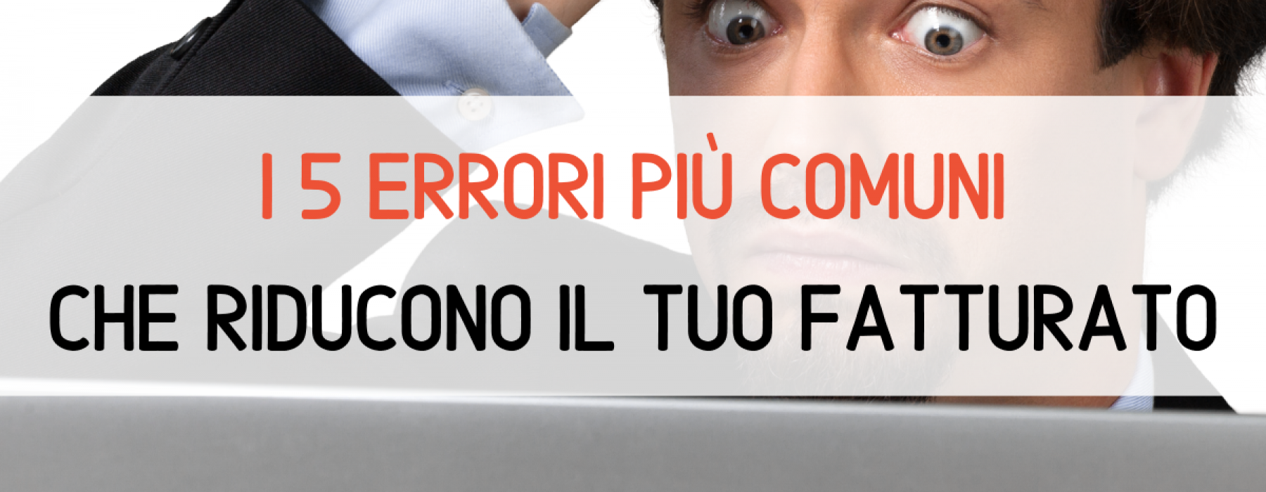 i 5 errori più comuni che ti fanno perdere fatturato