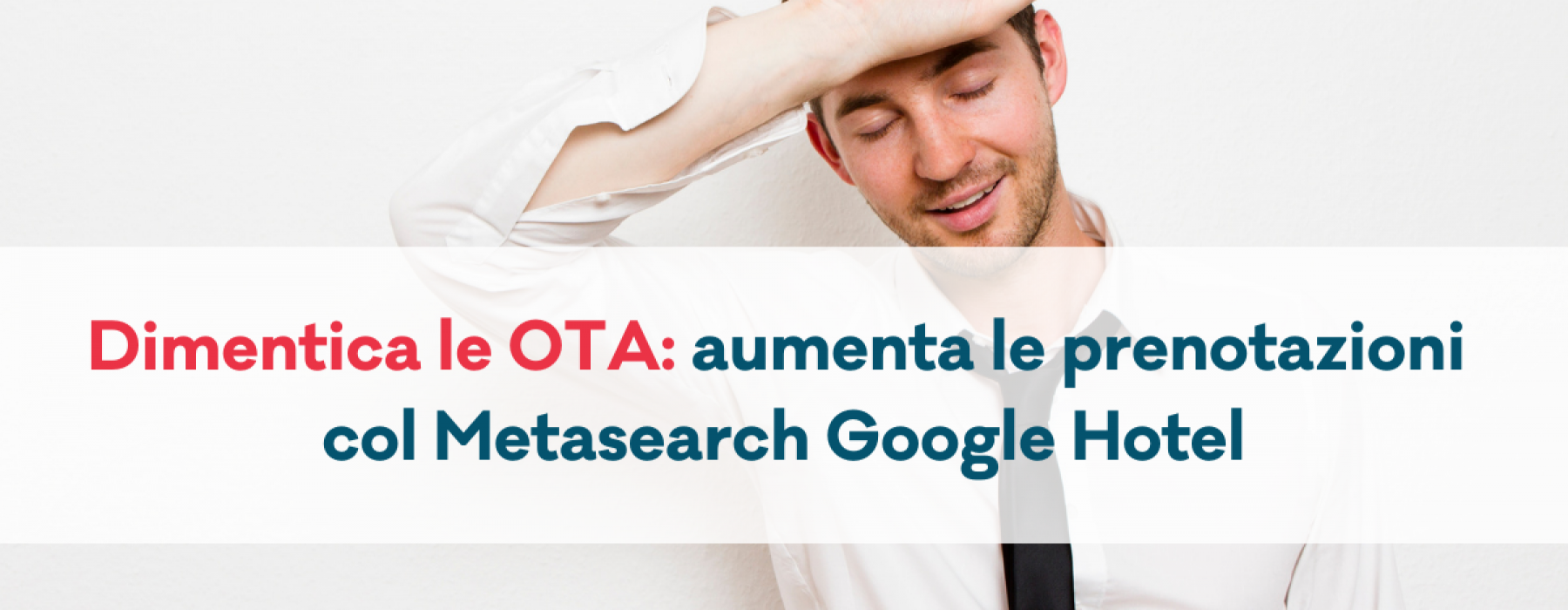 dimentica le ota aumenta le prenotazioni col metasearch google hotel