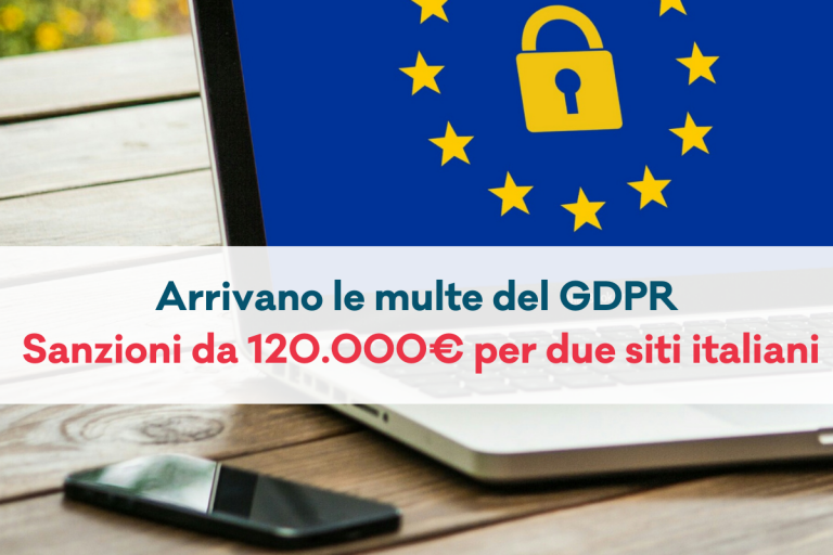 Arrivano le multe del GDPR: multati 120.000€ due siti web italiani per mancata prova dei consensi